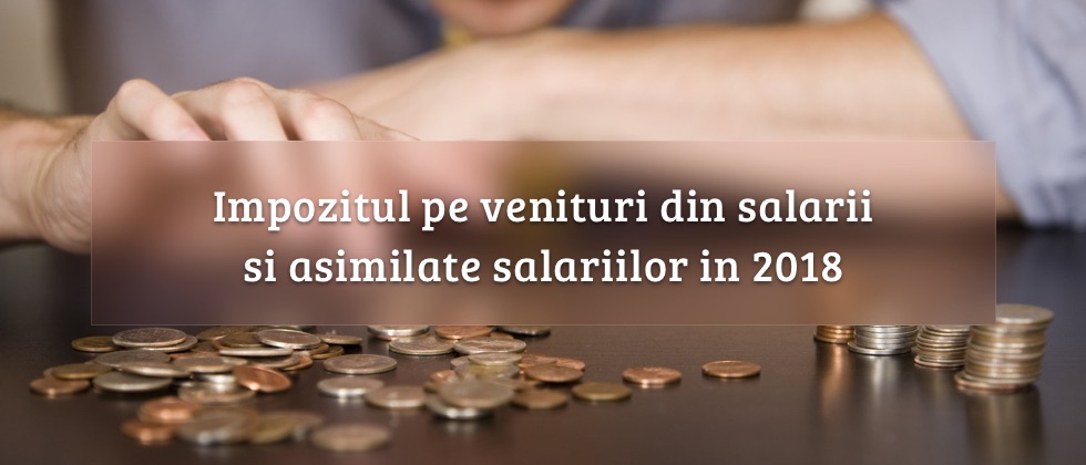 Impozitul pe venituri din salarii si asimilate salariilor in 2018